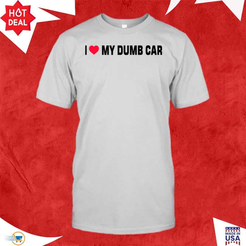 I Love My Dumb Car Merch