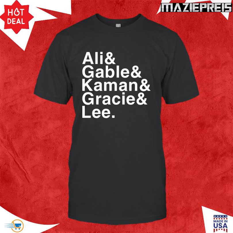 Ali & Gable & Kaman & Gracie & Lee Shirt