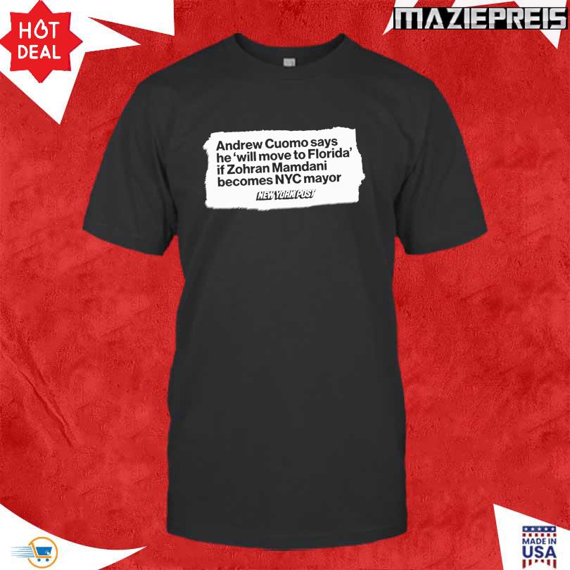 Andrew Cuomo Says He Will Move To Florida If Zohran Mamdani Shirt