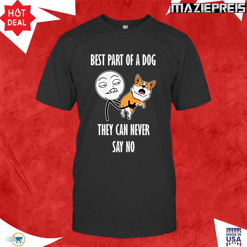 Best Part Of A Dog They Can Never Say No Tee