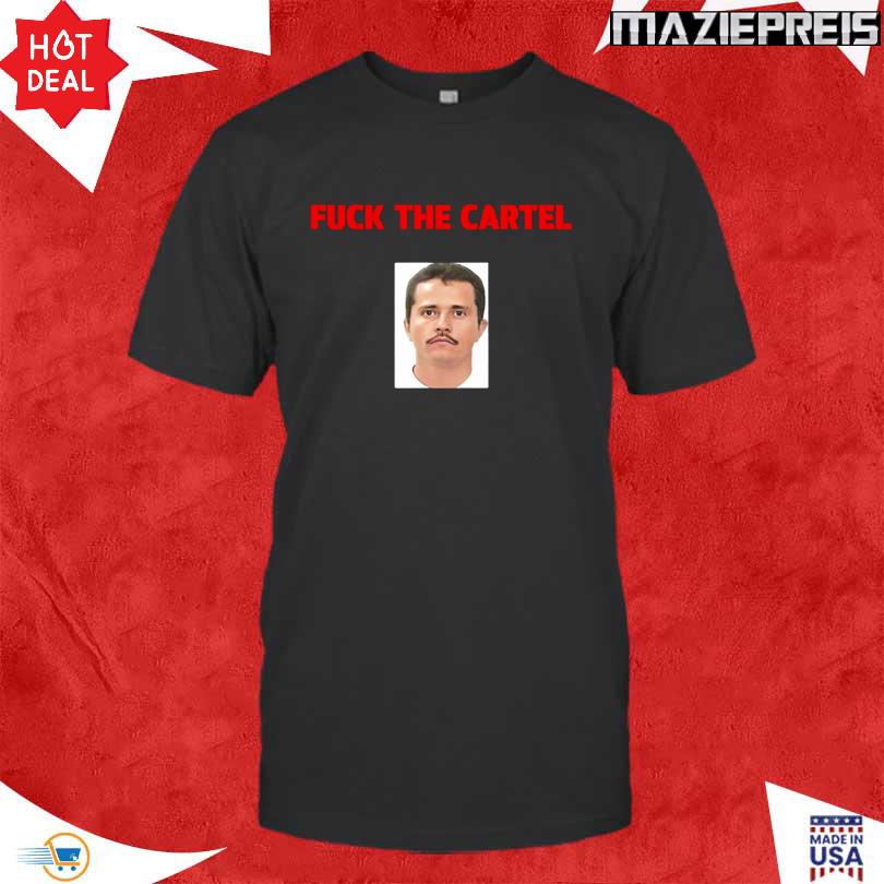 Cheesur Fuck The Cartel Shirt