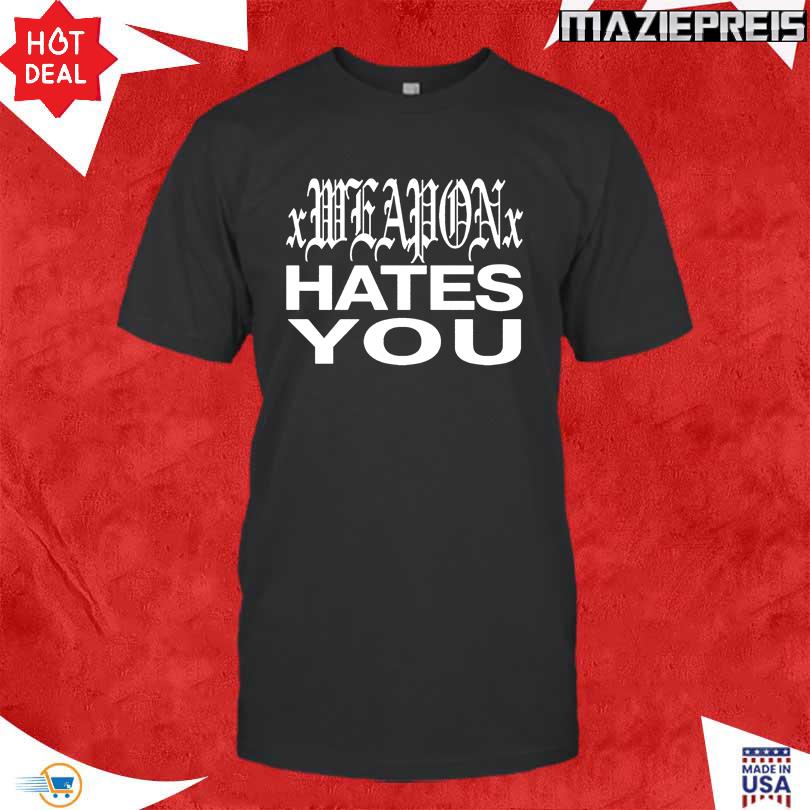 Daze Style Xweaponx Hates You T Shirt