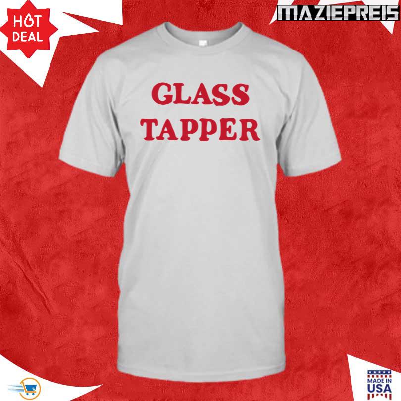 Glass Tapper Shirt