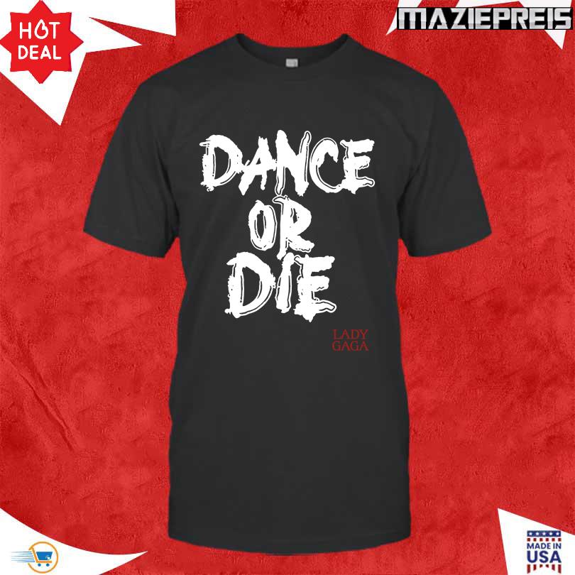 Lady Gaga Mayhem Ball Dance Or Die T-Shirt