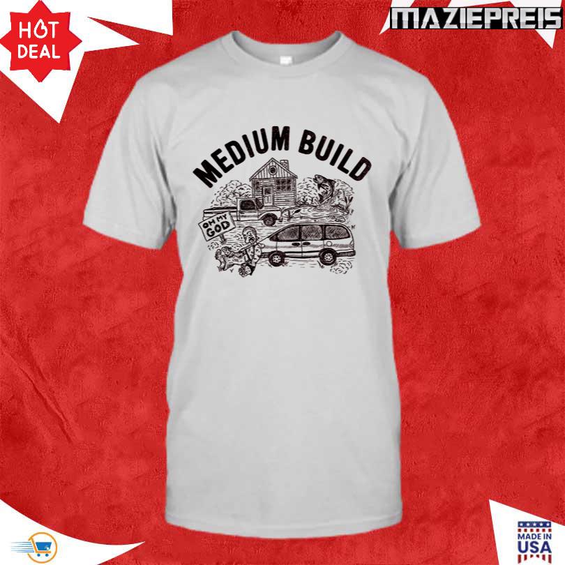 Medium Build Oh My God T-Shirt