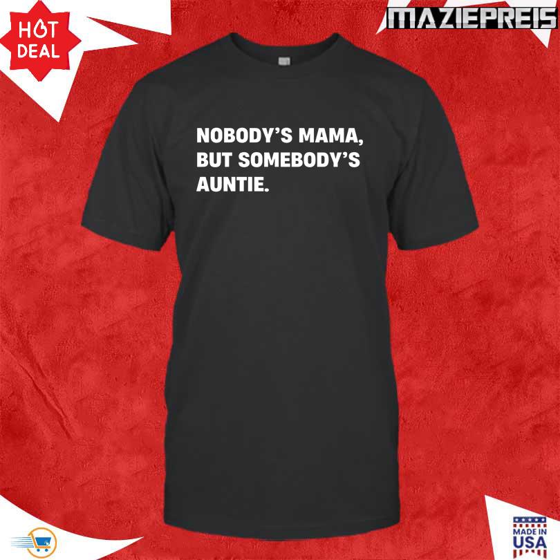 Nobody\'s Mama But Somebody\'s Auntie Shirt