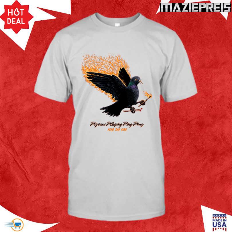 Pigeons Playing Ping Pong Feed The Fire Shirt