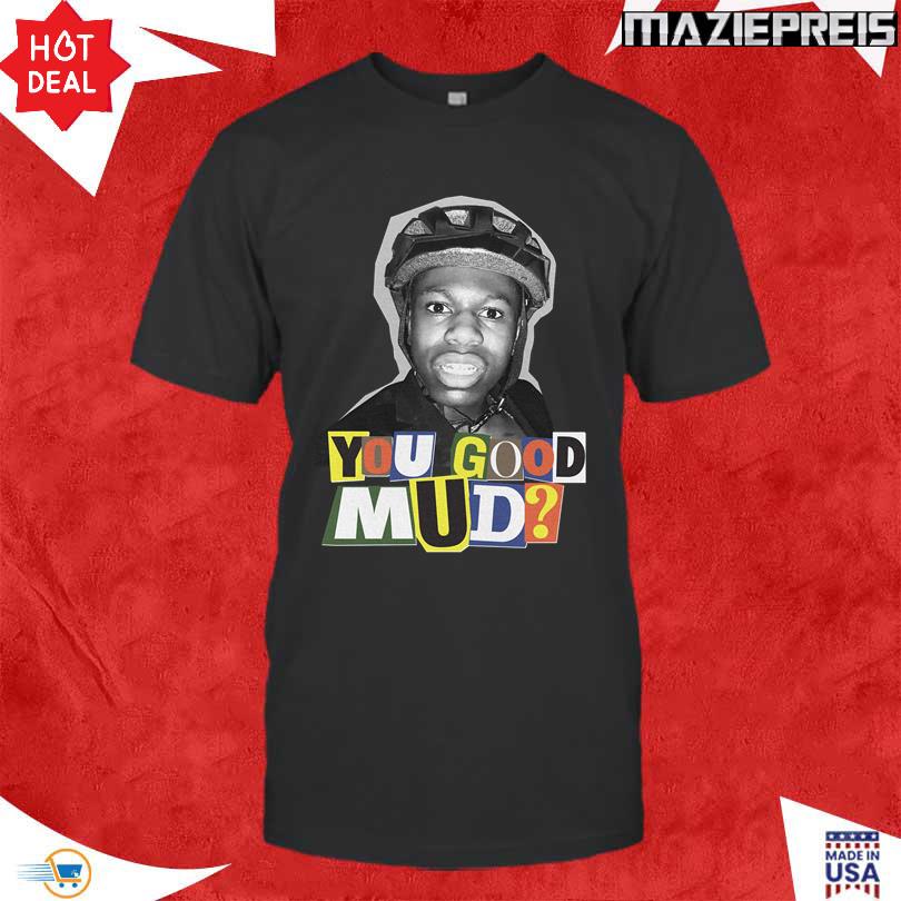 Rakai You Good Mud T Shirt