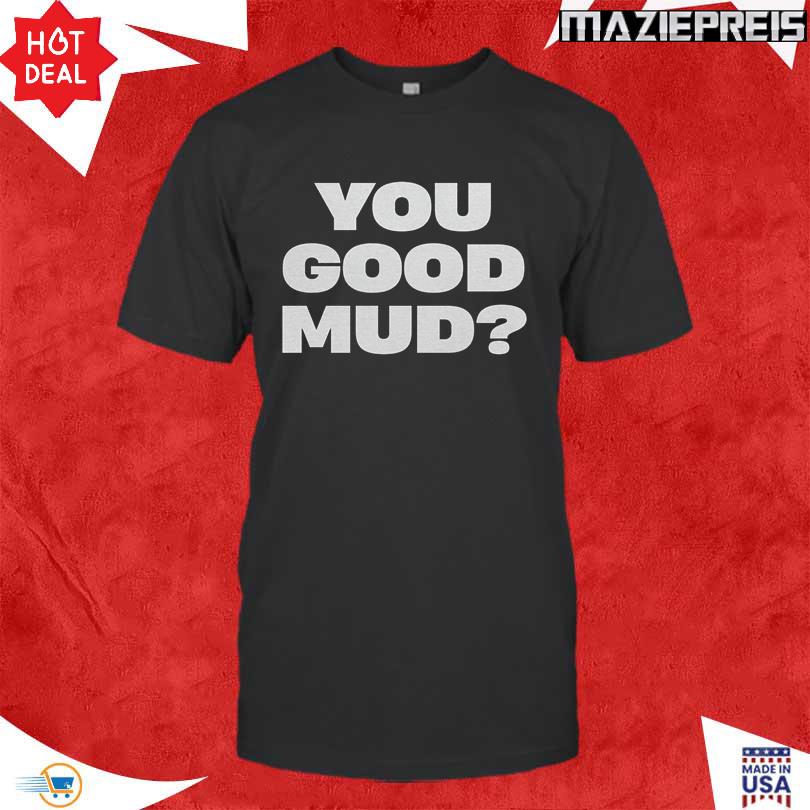 Rakai You Good Mud Tee