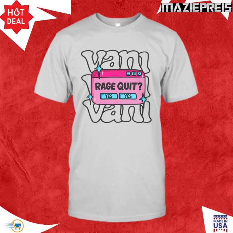 Vani Yes Yes Rage Quit Shirt