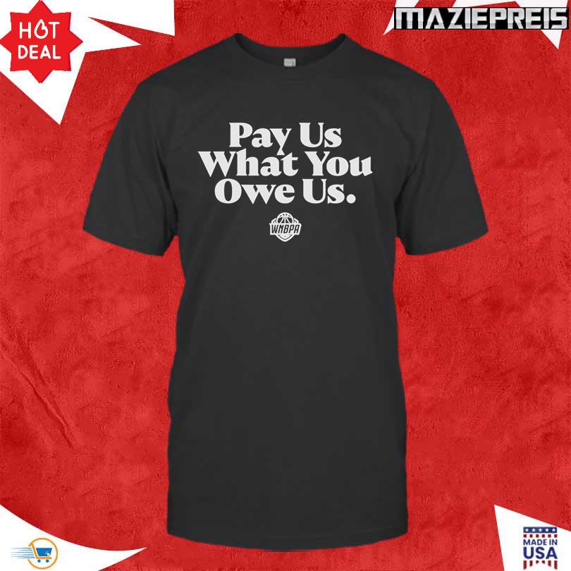 WNBPA Pay Us What You Owe Us Shirt